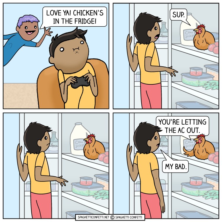 Chicken's in the fridge